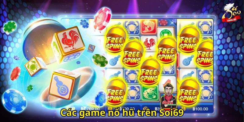 Nổ Hũ Soi69 – Thiên Đường Slot Đổi Thưởng Hấp Dẫn 2 Các game nổ hũ trên Soi69