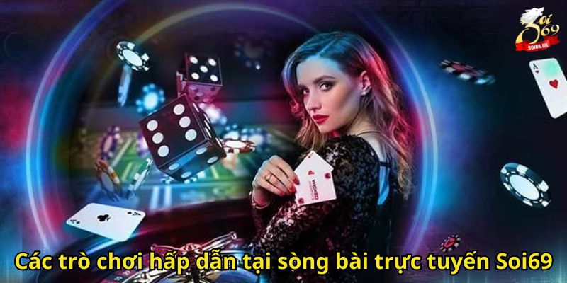 Casino Live Soi69: Sảnh Giải Trí Đỉnh Cao Trực Tuyến 3 Các trò chơi hấp dẫn tại sòng bài trực tuyến Soi69