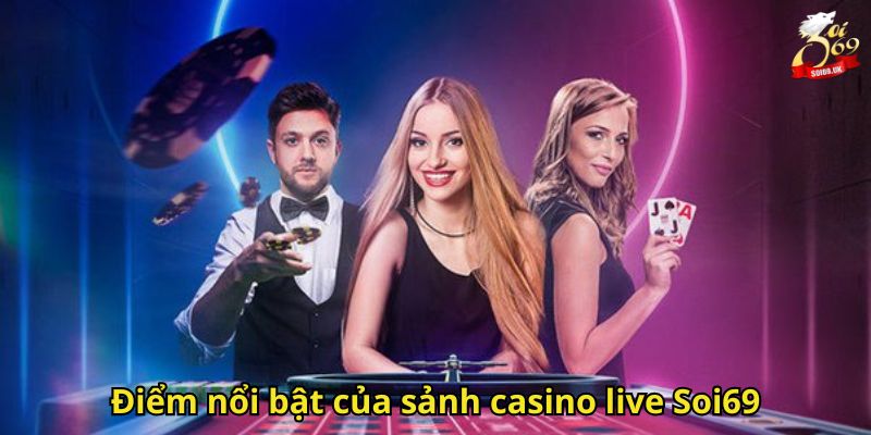 Casino Live Soi69: Sảnh Giải Trí Đỉnh Cao Trực Tuyến 2 Điểm nổi bật của sảnh casino live Soi69