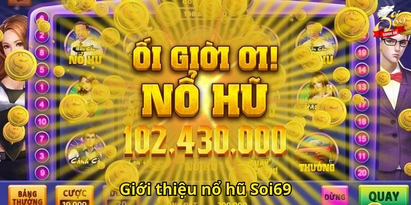 Nổ Hũ Soi69 – Thiên Đường Slot Đổi Thưởng Hấp Dẫn 1 Giới thiệu nổ hũ Soi69
