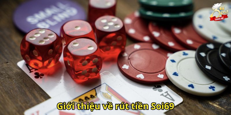 Rút Tiền Soi69: Hướng Dẫn Nhanh Và An Toàn Cho Thành Viên 1 Giới thiệu về rút tiền Soi69