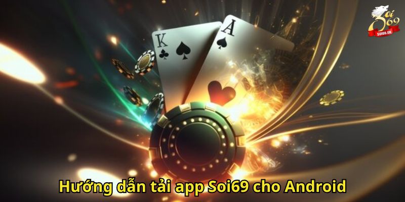 Tải App Soi69 – Hướng Dẫn Cài Đặt Nhanh Cho IOS Và Android 3 Hướng dẫn tải app Soi69 cho Android
