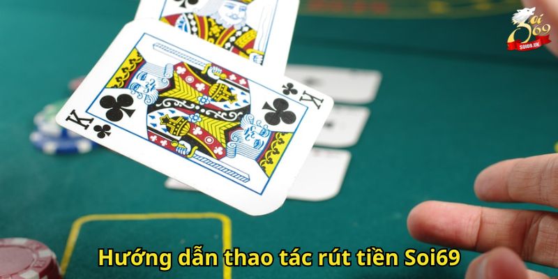 Rút Tiền Soi69: Hướng Dẫn Nhanh Và An Toàn Cho Thành Viên 3 Hướng dẫn thao tác rút tiền Soi69