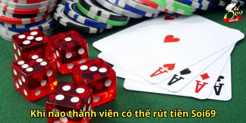 Rút Tiền Soi69: Hướng Dẫn Nhanh Và An Toàn Cho Thành Viên 2 Khi nào thành viên có thể rút tiền Soi69