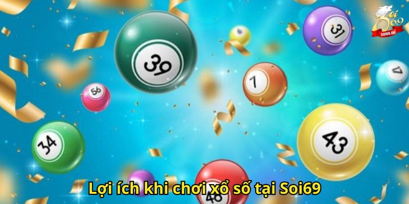 Xổ Số Soi69: Kênh Đặt Cược Uy Tín Với Giải Thưởng Hấp Dẫn 2 Lợi ích khi chơi xổ số tại Soi69