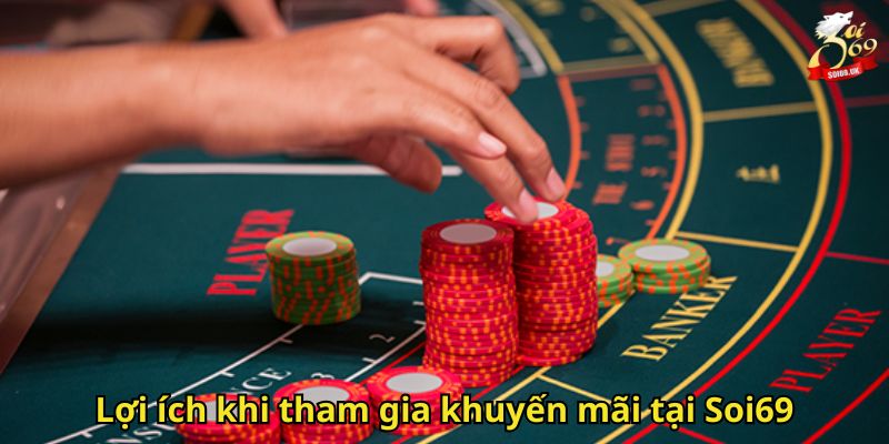 Khuyến Mãi Soi69 Hấp Dẫn Dành Cho Người Chơi Mới Và Cũ 2 Lợi ích khi tham gia khuyến mãi tại Soi69