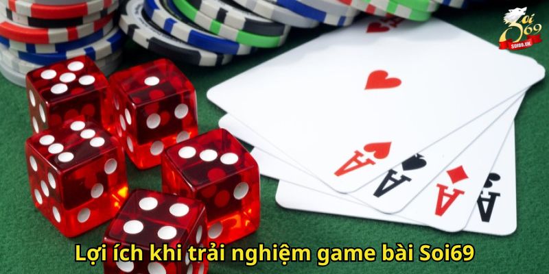Game Bài Soi69: Sảnh Chơi Trực Tuyến Uy Tín Và Đa Dạng 1 Lợi ích khi trải nghiệm game bài Soi69