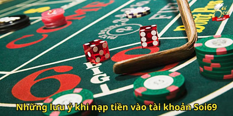 Những lưu ý khi nạp tiền vào tài khoản Soi69