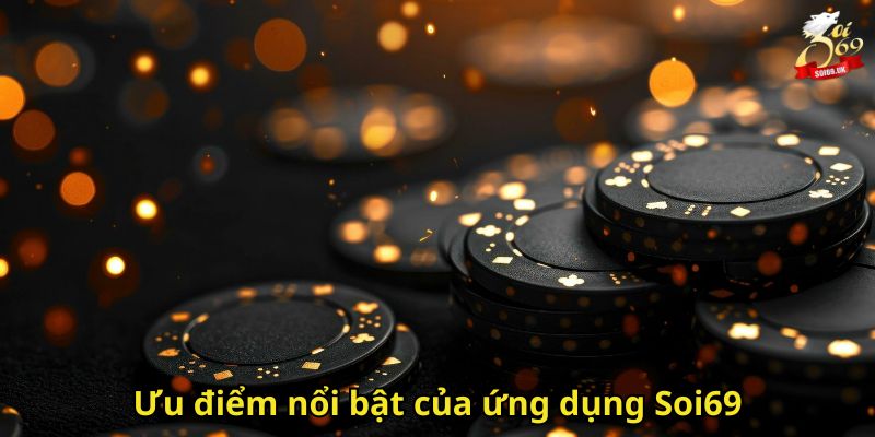 Tải App Soi69 – Hướng Dẫn Cài Đặt Nhanh Cho IOS Và Android 2 Ưu điểm nổi bật của ứng dụng Soi69