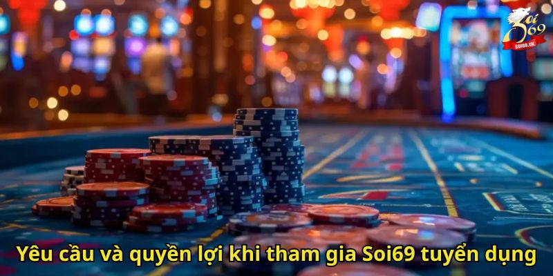 Soi69 Tuyển Dụng: Cơ Hội Việc Làm Hấp Dẫn Tại Nhà Cái Uy Tín 3 Yêu cầu và quyền lợi khi tham gia Soi69 tuyển dụng