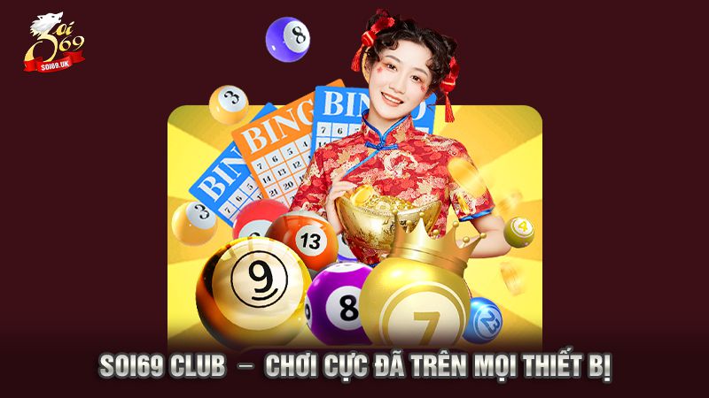 Soi69 - Nhà Cái Uy Tín Số 1 Việt Nam Cho Anh Em Cược Thủ 3 Soi69 Club - Chơi cực đã trên mọi thiết bị